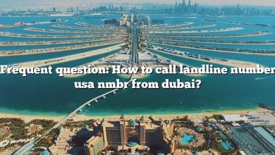 Frequent question: How to call landline number usa nmbr from dubai?