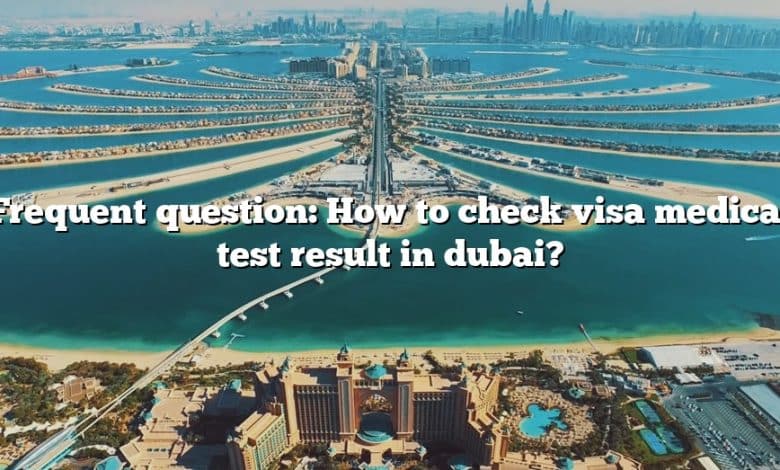 Frequent question: How to check visa medical test result in dubai?