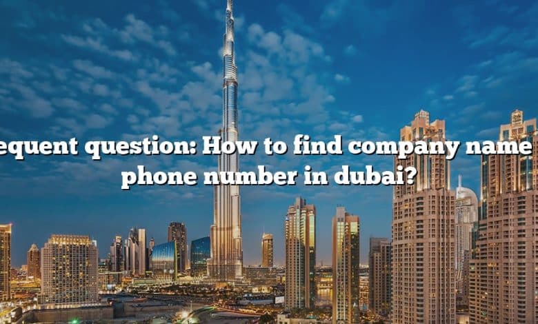 Frequent question: How to find company name by phone number in dubai?