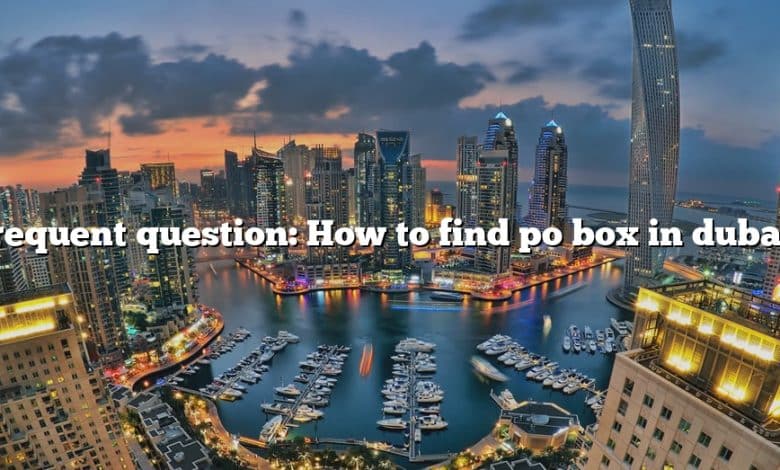 Frequent question: How to find po box in dubai?