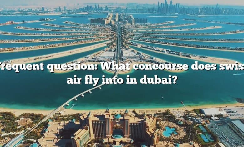 Frequent question: What concourse does swiss air fly into in dubai?