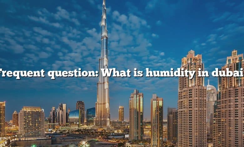 Frequent question: What is humidity in dubai?