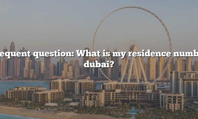 Frequent question: What is my residence number dubai?