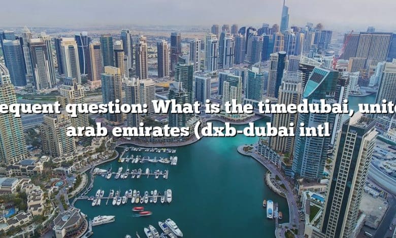 Frequent question: What is the timedubai, united arab emirates (dxb-dubai intl