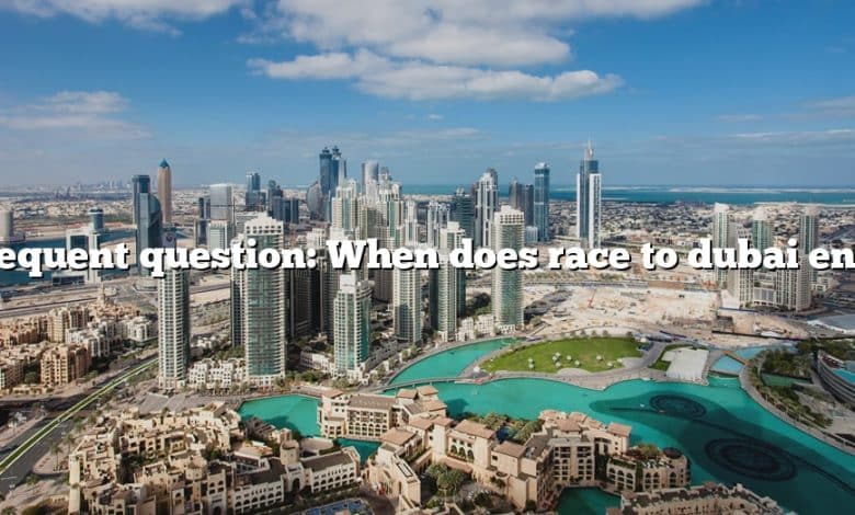 Frequent question: When does race to dubai end?