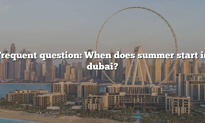 Frequent question: When does summer start in dubai?
