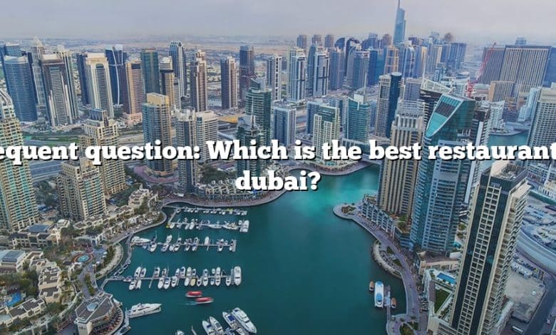 Frequent question: Which is the best restaurant in dubai?