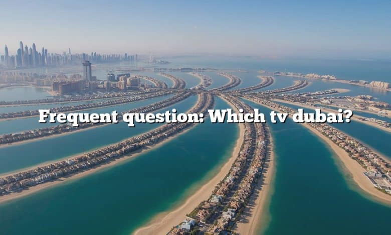 Frequent question: Which tv dubai?