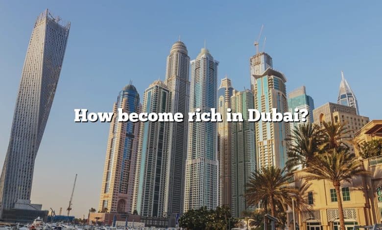 How become rich in Dubai?