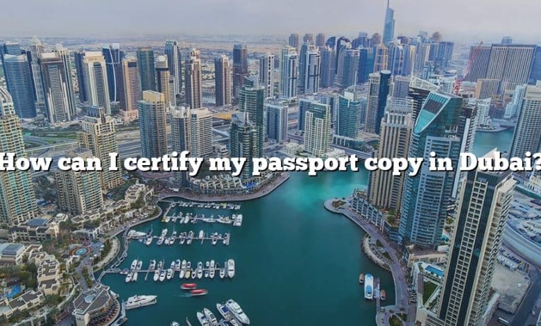 How can I certify my passport copy in Dubai?