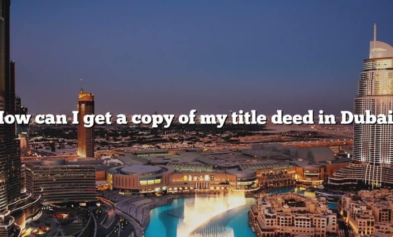 How can I get a copy of my title deed in Dubai?