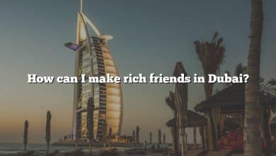 How can I make rich friends in Dubai?