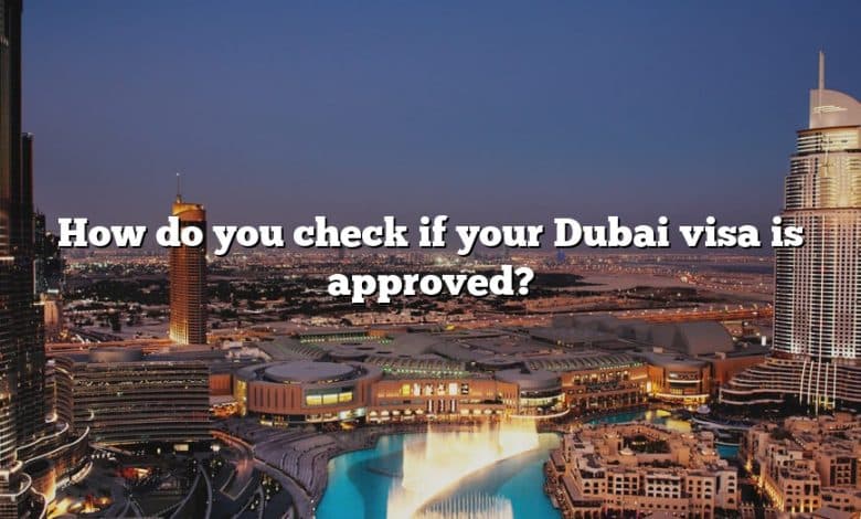 How do you check if your Dubai visa is approved?
