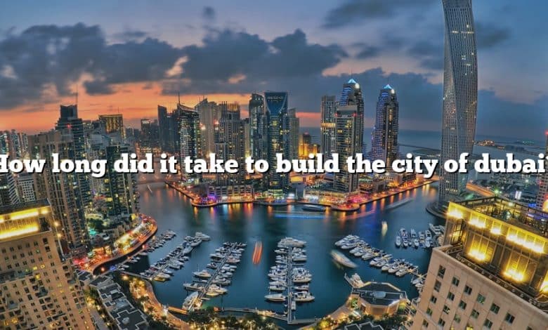 How long did it take to build the city of dubai?