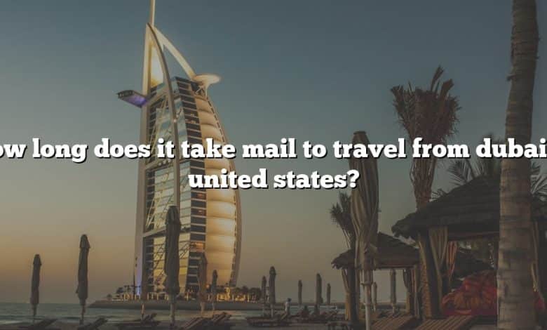 How long does it take mail to travel from dubai to united states?