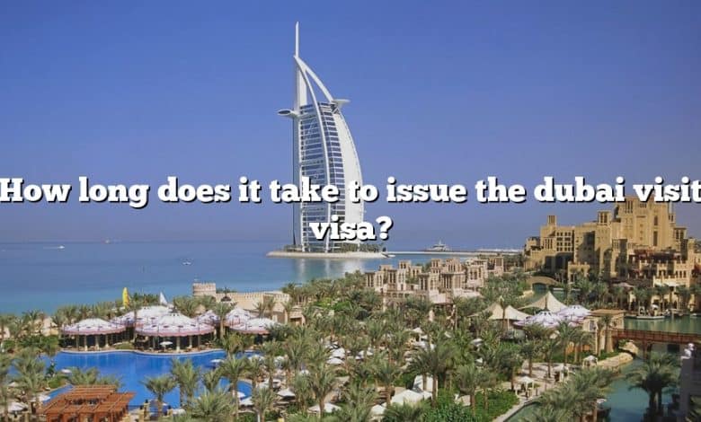 How long does it take to issue the dubai visit visa?