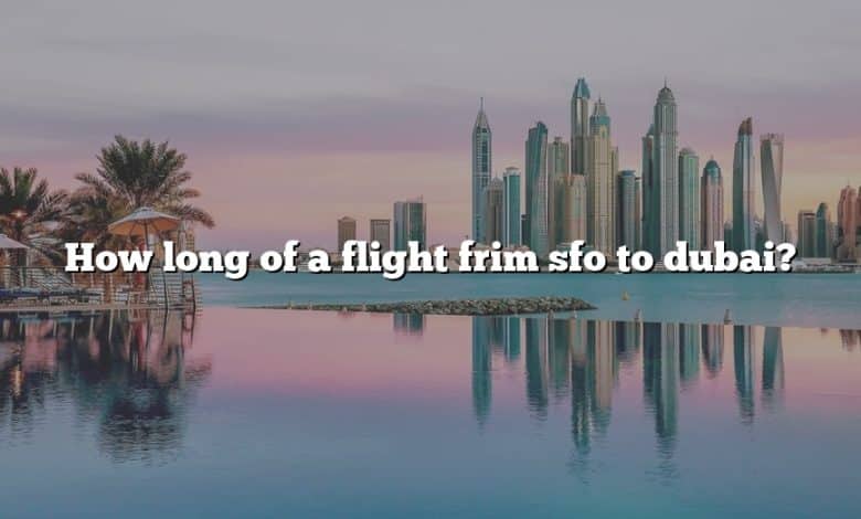 How long of a flight frim sfo to dubai?