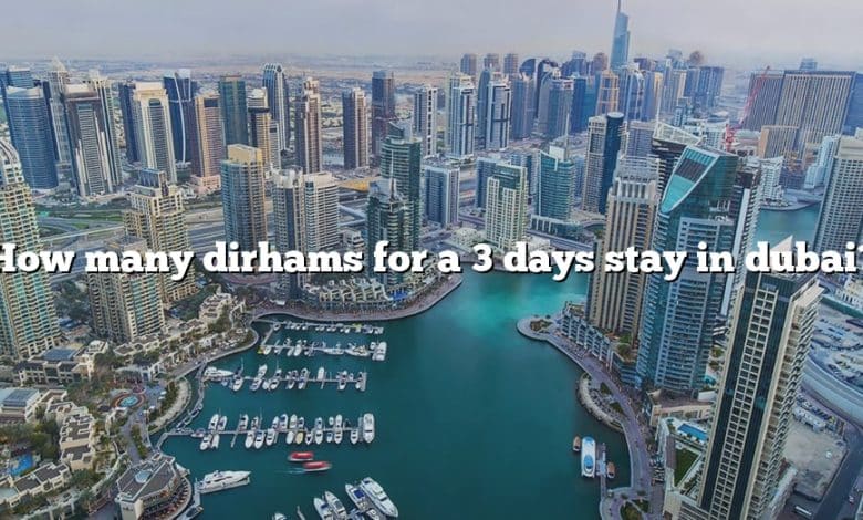 How many dirhams for a 3 days stay in dubai?