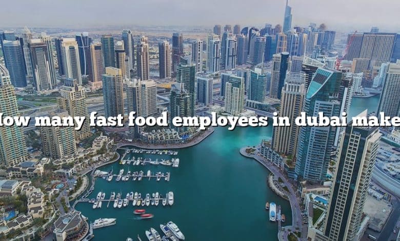 How many fast food employees in dubai make?