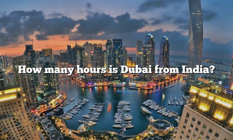 How many hours is Dubai from India?