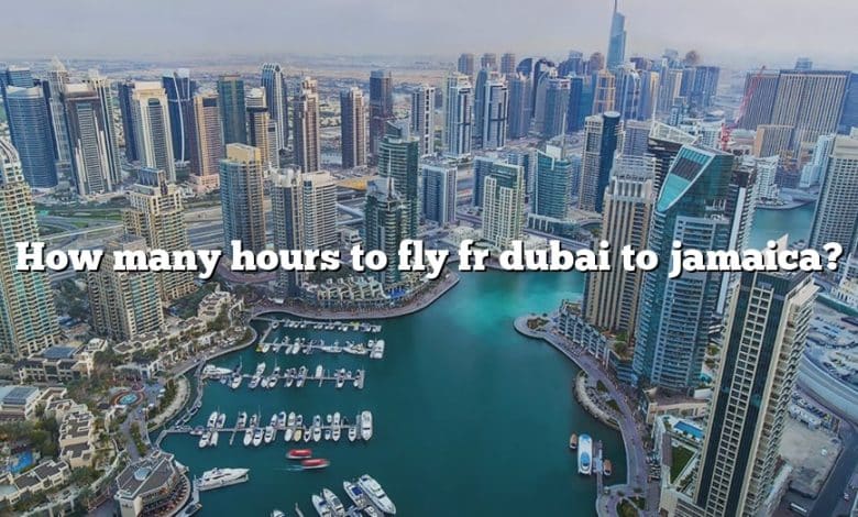 How many hours to fly fr dubai to jamaica?