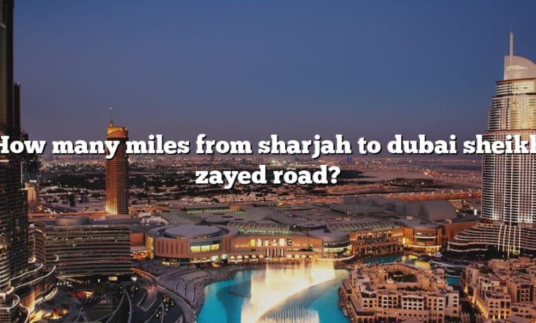 How many miles from sharjah to dubai sheikh zayed road?