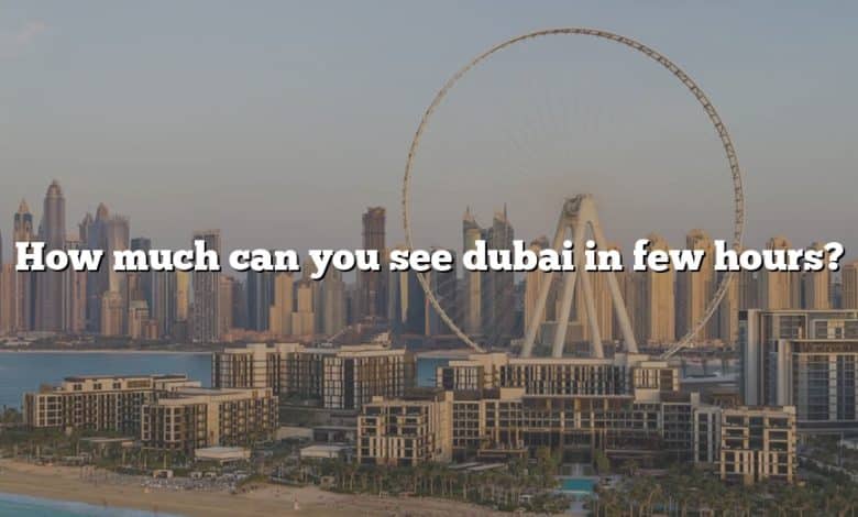 How much can you see dubai in few hours?