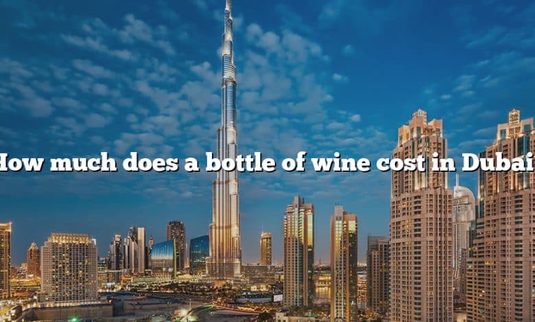 How much does a bottle of wine cost in Dubai?