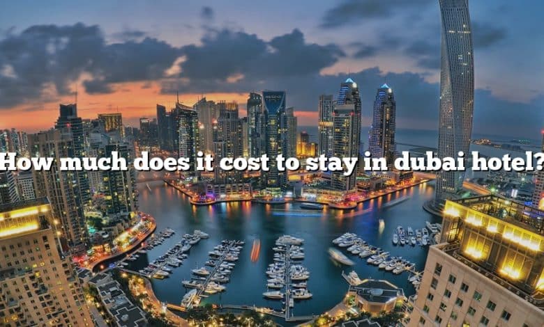 How much does it cost to stay in dubai hotel?