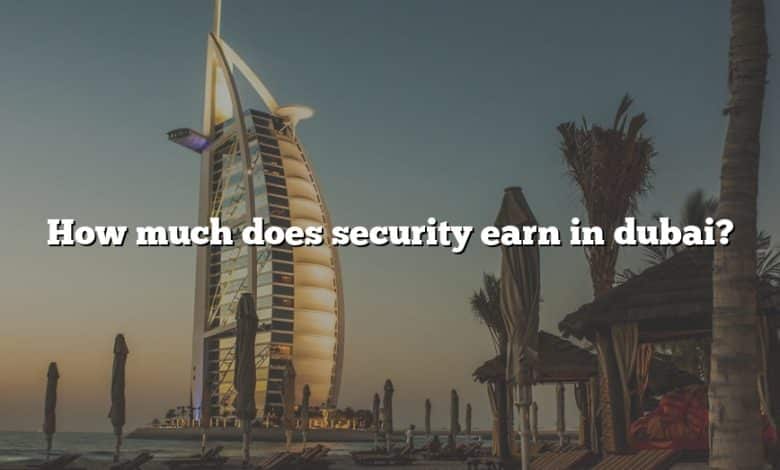 How much does security earn in dubai?