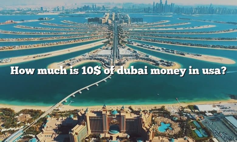 How much is 10$ of dubai money in usa?