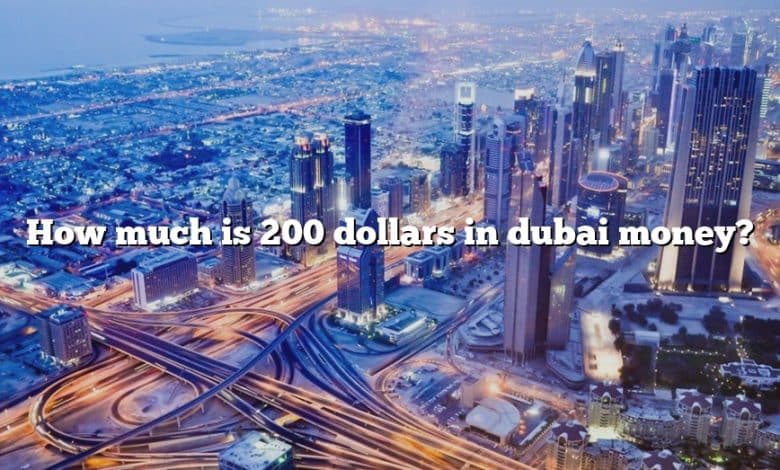How much is 200 dollars in dubai money?