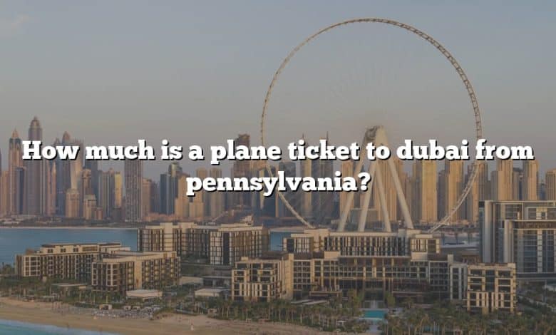 How much is a plane ticket to dubai from pennsylvania?