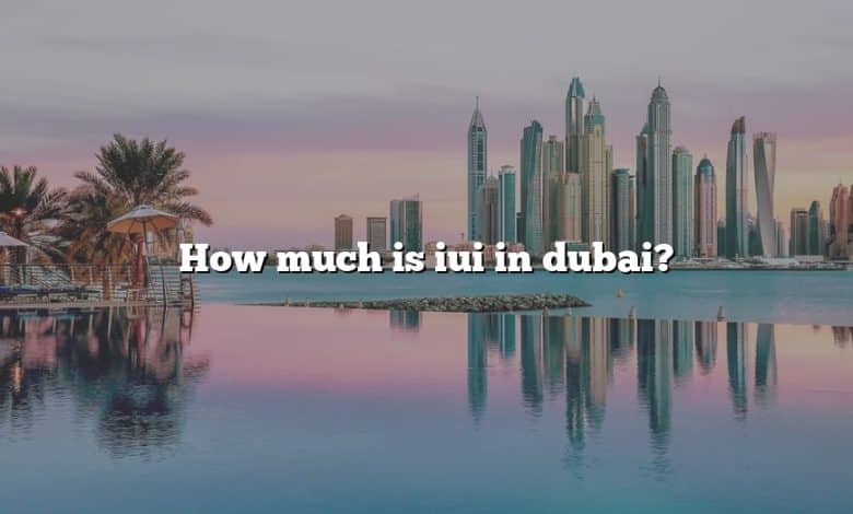 How much is iui in dubai?