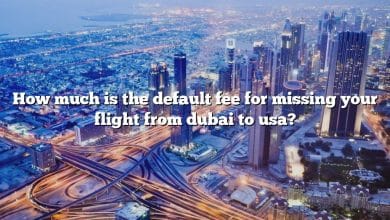 How much is the default fee for missing your flight from dubai to usa?