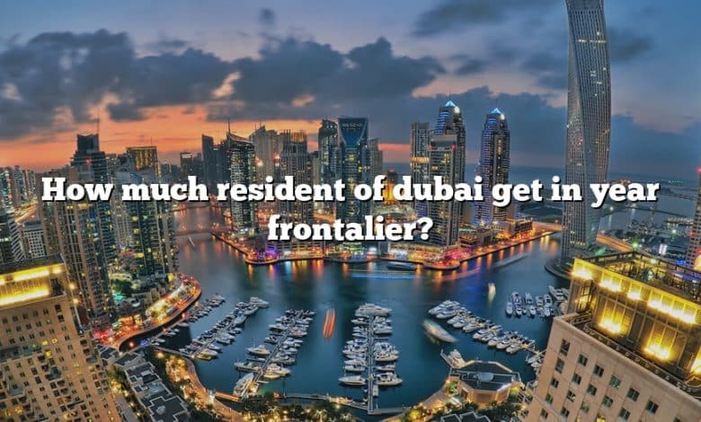 How much resident of dubai get in year frontalier?