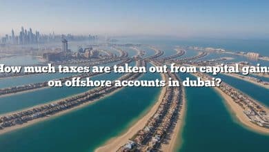 How much taxes are taken out from capital gains on offshore accounts in dubai?