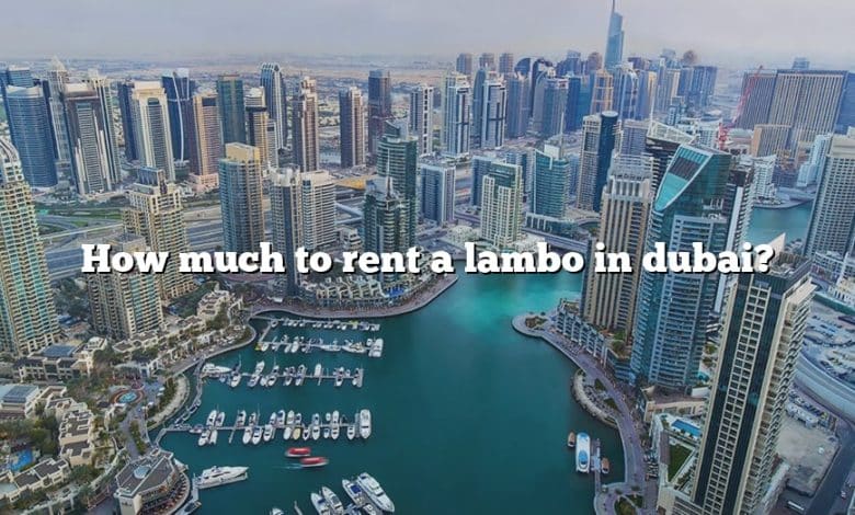 How much to rent a lambo in dubai?