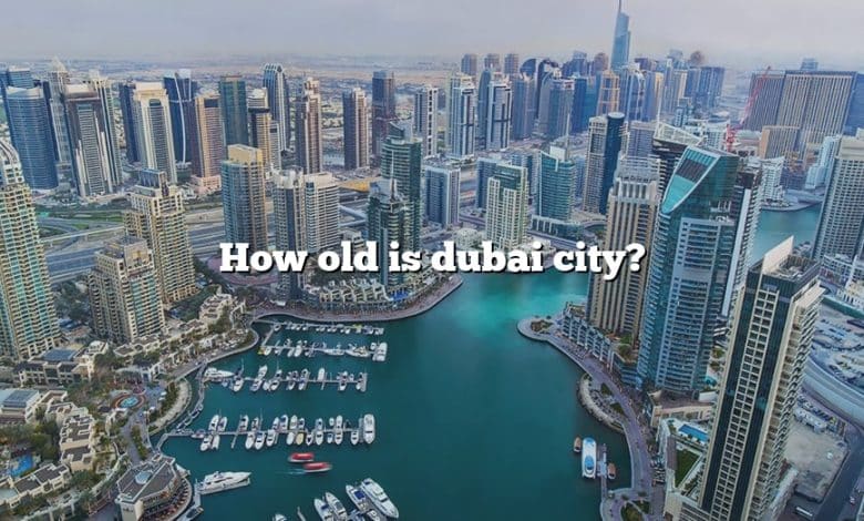 How old is dubai city?
