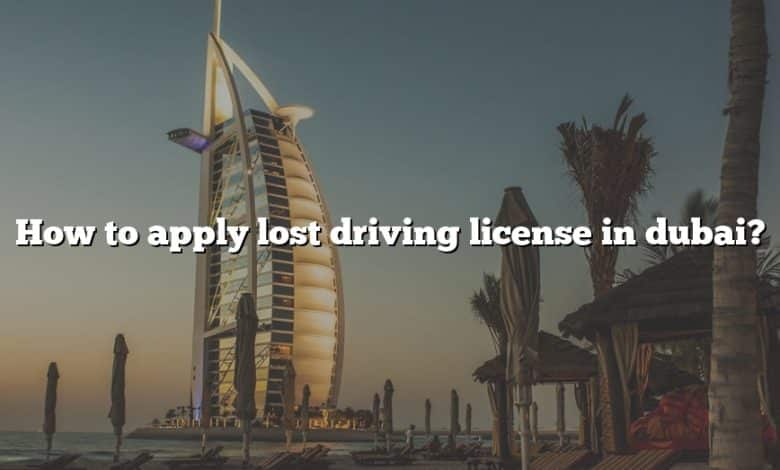 How to apply lost driving license in dubai?