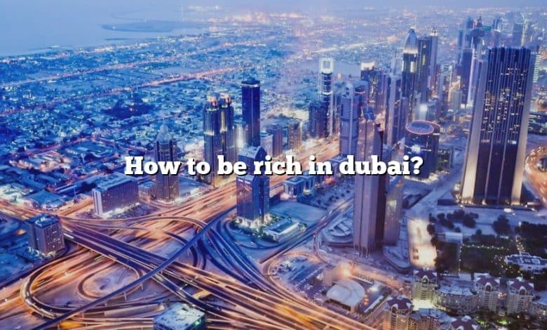 How to be rich in dubai?