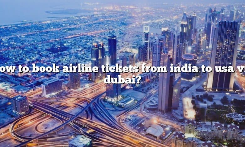 How to book airline tickets from india to usa via dubai?