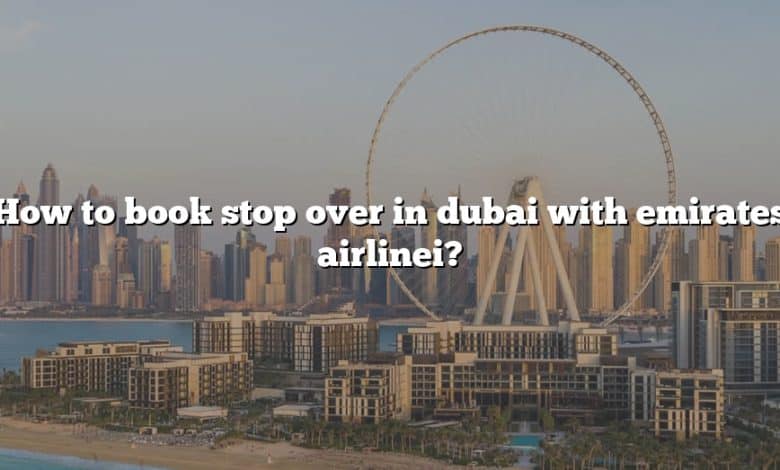 How to book stop over in dubai with emirates airlinei?