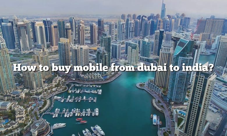 How to buy mobile from dubai to india?
