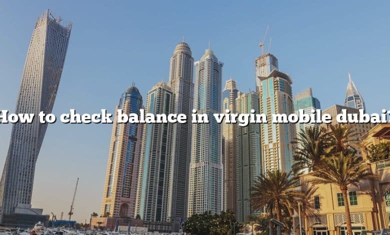 How to check balance in virgin mobile dubai?