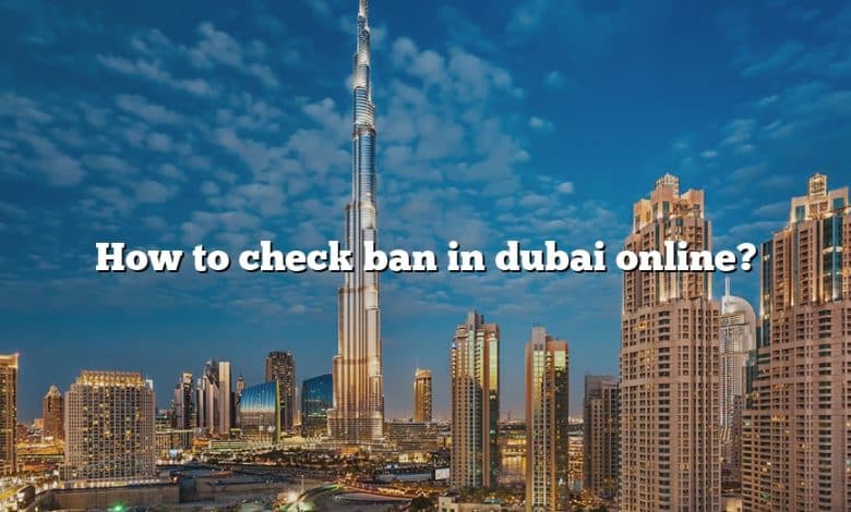 How to check ban in dubai online?