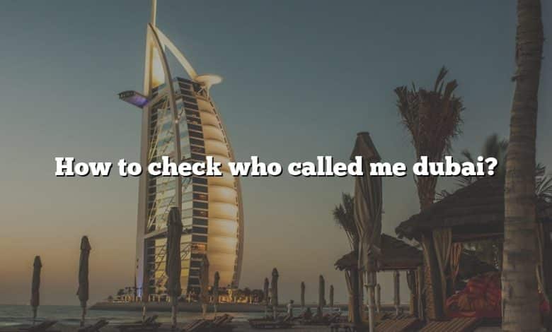 How to check who called me dubai?