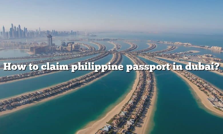 How to claim philippine passport in dubai?