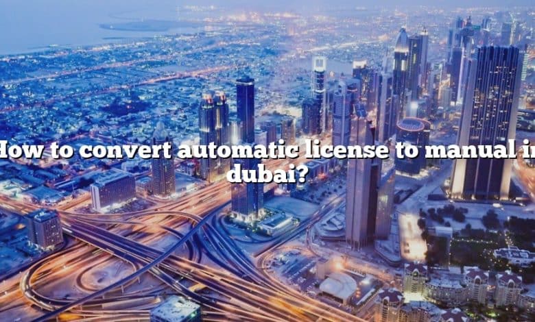 How to convert automatic license to manual in dubai?