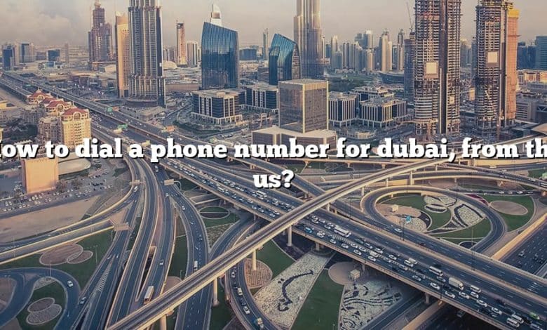 How to dial a phone number for dubai, from the us?